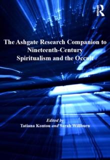 The Ashgate Research Companion to Nineteenth-Century Spiritualism and the Occult