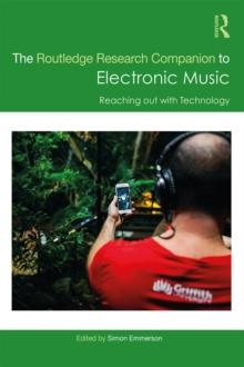 The Routledge Research Companion to Electronic Music: Reaching out with Technology