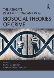 The Ashgate Research Companion to Biosocial Theories of Crime