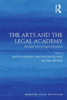 The Arts and the Legal Academy : Beyond Text in Legal Education