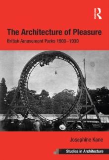 The Architecture of Pleasure : British Amusement Parks 1900-1939