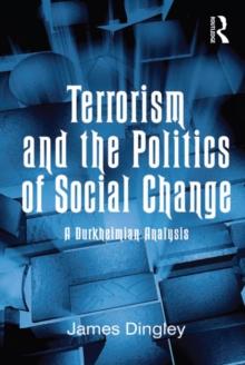 Terrorism and the Politics of Social Change : A Durkheimian Analysis