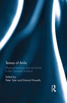 Teresa of Avila : Mystical Theology and Spirituality in the Carmelite Tradition