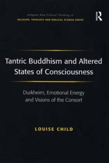 Tantric Buddhism and Altered States of Consciousness : Durkheim, Emotional Energy and Visions of the Consort