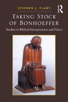 Taking Stock of Bonhoeffer : Studies in Biblical Interpretation and Ethics