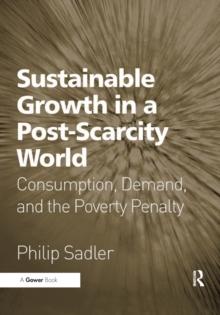 Sustainable Growth in a Post-Scarcity World : Consumption, Demand, and the Poverty Penalty