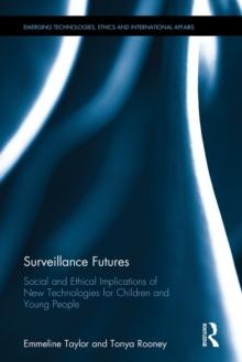 Surveillance Futures : Social and Ethical Implications of New Technologies for Children and Young People