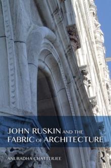 John Ruskin and the Fabric of Architecture