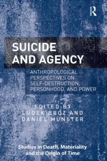 Suicide and Agency : Anthropological Perspectives on Self-Destruction, Personhood, and Power