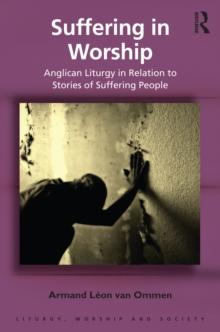 Suffering in Worship : Anglican Liturgy in Relation to Stories of Suffering People