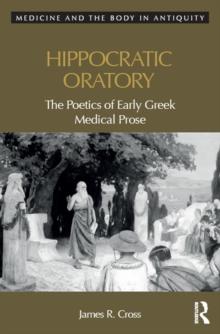 Hippocratic Oratory : The Poetics of Early Greek Medical Prose