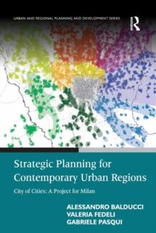 Strategic Planning for Contemporary Urban Regions : City of Cities: A Project for Milan