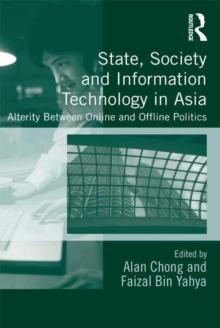 State, Society and Information Technology in Asia : Alterity Between Online and Offline Politics