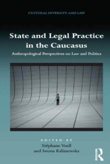 State and Legal Practice in the Caucasus : Anthropological Perspectives on Law and Politics