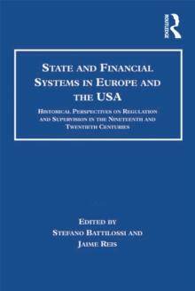 State and Financial Systems in Europe and the USA : Historical Perspectives on Regulation and Supervision in the Nineteenth and Twentieth Centuries