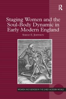 Staging Women and the Soul-Body Dynamic in Early Modern England