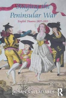 Staging the Peninsular War : English Theatres 1807-1815