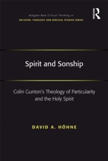 Spirit and Sonship : Colin Gunton's Theology of Particularity and the Holy Spirit