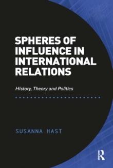 Spheres of Influence in International Relations : History, Theory and Politics