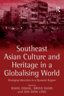 Southeast Asian Culture and Heritage in a Globalising World : Diverging Identities in a Dynamic Region