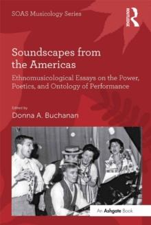 Soundscapes from the Americas : Ethnomusicological Essays on the Power, Poetics, and Ontology of Performance