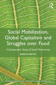 Social Mobilization, Global Capitalism and Struggles over Food : A Comparative Study of Social Movements