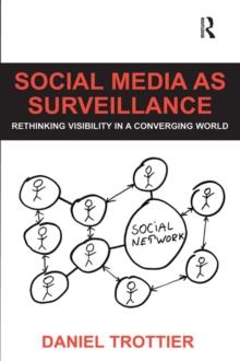 Social Media as Surveillance : Rethinking Visibility in a Converging World