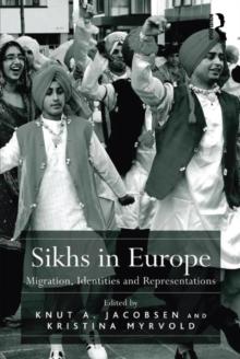 Sikhs in Europe : Migration, Identities and Representations