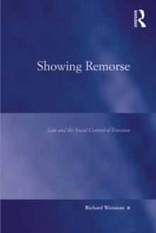 Showing Remorse : Law and the Social Control of Emotion