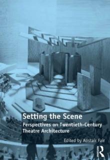 Setting the Scene : Perspectives on Twentieth-Century Theatre Architecture