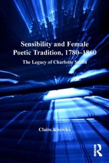 Sensibility and Female Poetic Tradition, 1780-1860 : The Legacy of Charlotte Smith