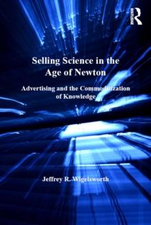 Selling Science in the Age of Newton : Advertising and the Commoditization of Knowledge