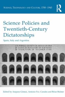 Science Policies and Twentieth-Century Dictatorships : Spain, Italy and Argentina