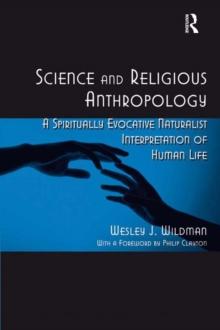 Science and Religious Anthropology : A Spiritually Evocative Naturalist Interpretation of Human Life