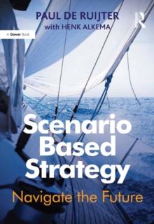 Scenario Based Strategy : Navigate the Future