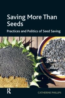 Saving More Than Seeds : Practices and Politics of Seed Saving