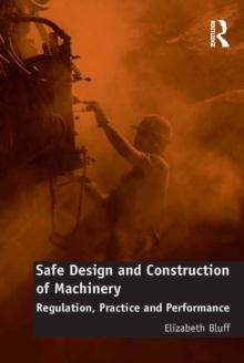 Safe Design and Construction of Machinery : Regulation, Practice and Performance