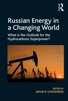 Russian Energy in a Changing World : What is the Outlook for the Hydrocarbons Superpower?