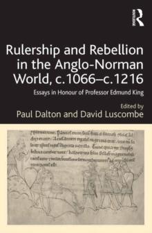 Rulership and Rebellion in the Anglo-Norman World, c.1066-c.1216 : Essays in Honour of Professor Edmund King