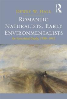 Romantic Naturalists, Early Environmentalists : An Ecocritical Study, 1789-1912