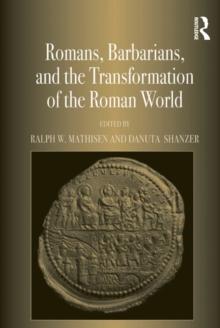 Romans, Barbarians, and the Transformation of the Roman World : Cultural Interaction and the Creation of Identity in Late Antiquity