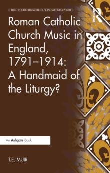 Roman Catholic Church Music in England, 1791-1914: A Handmaid of the Liturgy?