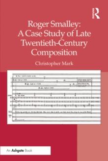 Roger Smalley: A Case Study of Late Twentieth-Century Composition