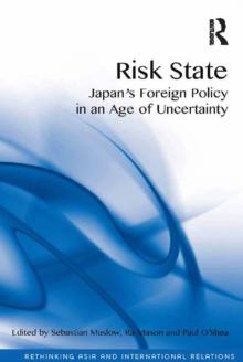 Risk State : Japan's Foreign Policy in an Age of Uncertainty