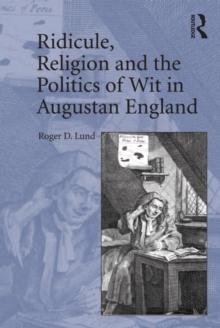 Ridicule, Religion and the Politics of Wit in Augustan England