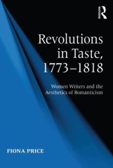 Revolutions in Taste, 1773-1818 : Women Writers and the Aesthetics of Romanticism