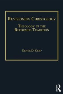 Revisioning Christology : Theology in the Reformed Tradition