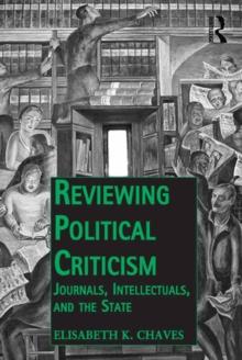 Reviewing Political Criticism : Journals, Intellectuals, and the State