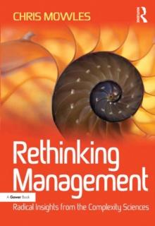 Rethinking Management : Radical Insights from the Complexity Sciences