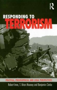 Responding to Terrorism : Political, Philosophical and Legal Perspectives